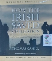 How the Irish Saved Civilization written by Thomas Cahill performed by Donal Donnelly on Audio CD (Unabridged)